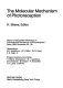 The molecular mechanism of photoreception : report on the Dahlem Workshop on the Molecular Mechanism of Photoreception, Berlin, 1984 November 25-30 /