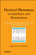 Electrical phenomena at Interfaces and biointerfaces : fundamentals and applications in nano-, bio-, and environmental sciences /