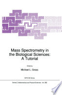 Mass spectrometry in the biological sciences : a tutorial /