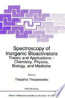 Spectroscopy of inorganic bioactivators : theory and applications-- chemistry, physics, biology, and medicine /