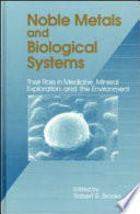 Noble metals and biological systems : their role in medicine, mineral exploration, and the environment /