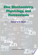 Zinc biochemistry, physiology, and homeostasis : recent insights and current trends /