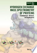 Hydrogen exchange mass spectrometry of proteins : fundamentals, methods, and applications /
