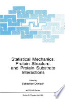 Statistical mechanics, protein structure, and protein substrate interactions /