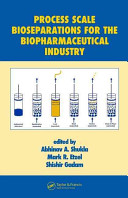 Process scale bioseparations for the biopharmaceutical industry /