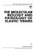 The molecular biology and pathology of elastic tissues /