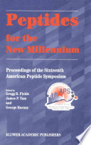 Peptides for the new millennium : proceedings of the 16th American Peptide Symposium, June 16-July 1, 1999, Minneapolis, Minnesota, U.S.A. /