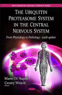 The ubiquitin proteasome system in the central nervous system : from physiology to pathology : 2008 update /