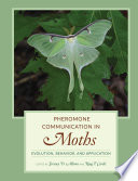Pheromone communication in moths : evolution, behavior, and application /