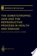 The somatotrophic axis and the reproductive process in health and disease /