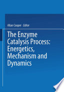 The enzyme catalysis process : energetics, mechanism, and dynamics /