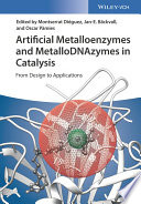 Artificial Metalloenzymes and MetalloDNAzymes in Catalysis : From Design to Applications /