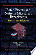 Batch effects and noise in microarray experiments : sources and solutions /