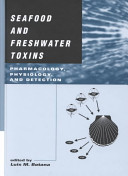 Seafood and freshwater toxins : pharmacology, physiology, and detection /