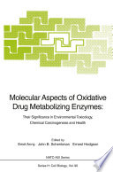 Molecular aspects of oxidative drug metabolizing enzymes : their significance in environmental toxicology, chemical carcinogenesis, and health /