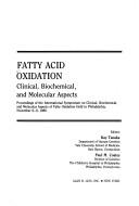 Fatty acid oxidation : clinical, biochemical, and molecular       aspects : proceedings of the International Symposium on Clinical, Biochemical   and Molecular Aspects of Fatty Acid Oxidation, held in Philadelphia, November 6-9, 1988 /