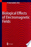 Biological effects of electromagnetic fields : mechanisms, modeling, biological effects, therapeutic effects, international standards, exposure criteria /