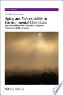 Aging and vulnerability to environmental chemicals : age-related disorders and their origins in environmental exposures /