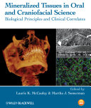 Mineralized tissues in oral and craniofacial science : biological principles and clinical correlates /