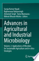 Advances in Agricultural and Industrial Microbiology : Volume-2: Applications of Microbes for Sustainable Agriculture and in-silico Strategies /