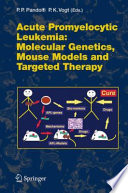 Acute promyelocytic leukemia : molecular genetics, mouse models and targeted therapy /
