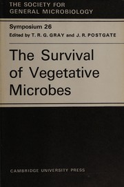 The Survival of vegetative microbes : twenty-sixth symposium of the Society for General Microbiology held at Lady Mitchell Hall, the University of Cambridge, April, 1976 /