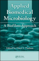 Applied biomedical microbiology : a biofilms approach /