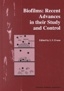 Biofilms : recent advances in their study and control /