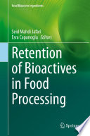 Retention of Bioactives in Food Processing /