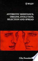 Antibiotic resistance : origins, evolution, selection, and spread.