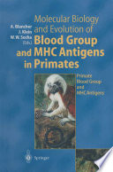 Molecular biology and evolution of blood group and MHC antigens in primates /
