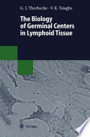 The biology of germinal centers in lymphoid tissue /