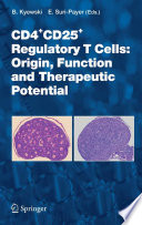 CD4+CD25+ regulatory T cells : origin, function, and therapeutic potential /