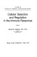 Cellular selection and regulation in the immune response /