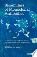 Biosimilars of monoclonal antibodies : a practical guide to manufacturing, preclinical, and clinical development /