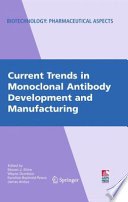 Current trends in monoclonal antibody development and manufacturing /