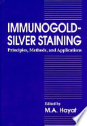 Immunogold-silver staining : principles, methods, and applications /