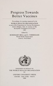 Progress towards better vaccines : proceedings of a meeting organized by the World Health Organization as part of the Programme for Vaccine Development, held in Bellagio, Italy, by courtesy of the Rockefeller Foundation, 16-18 April 1985 /