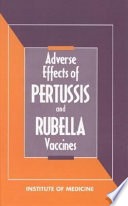 Adverse effects of pertussis and rubella vaccines : a report of the Committee to Review the Adverse Consequences of Pertussis and Rubella Vaccines /