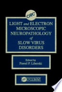 Light and electron microscopic neuropathology of slow virus disorders /