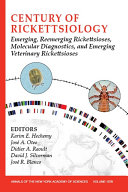 Century of rickettsiology : emerging, reemerging rickettsioses, molecular diagnostics, and emerging veterinary rickettsioses /