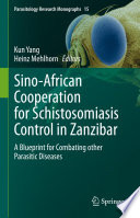 Sino-African Cooperation for Schistosomiasis Control in Zanzibar : A Blueprint for Combating other Parasitic Diseases /