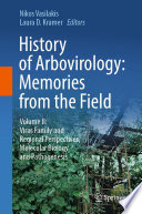History of Arbovirology: Memories from the Field : Volume II: Virus Family and Regional Perspectives, Molecular Biology and Pathogenesis /