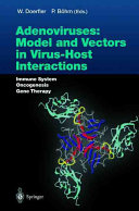 Adenoviruses : model and vectors in virus-host interactions : immune system, oncogenesis, gene therapy /