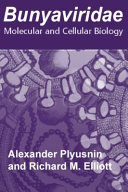 Bunyaviridae : molecular and cellular biology /
