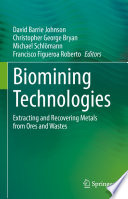 Biomining Technologies : Extracting and Recovering Metals from Ores and Wastes /