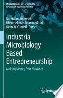 Industrial Microbiology Based Entrepreneurship : Making Money from Microbes /