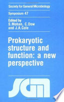 Prokaryotic structure and function : a new perspective : Forty-seventh Symposium of the Society for General Microbiology held at the University of Edinburgh, April 1991 /