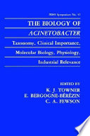 The Biology of acinetobacter : taxonomy, clinical importance, molecular, biology, physiology, industrial relevance /