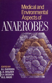 Medical and environmental aspects of anaerobes : proceedings of the Seventh Biennial International Symposium of the Society for Anaerobic Microbiology, held at Churchill College, University of Cambridge, 18-20 July 1991 /